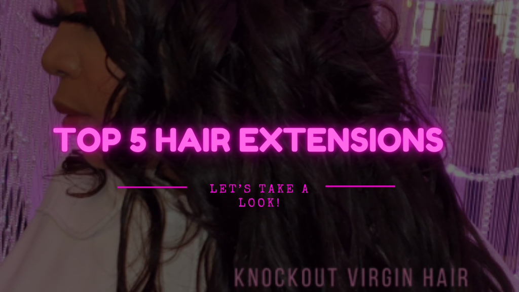 Top 5 Hair Extensions – Let’s Take a Look!