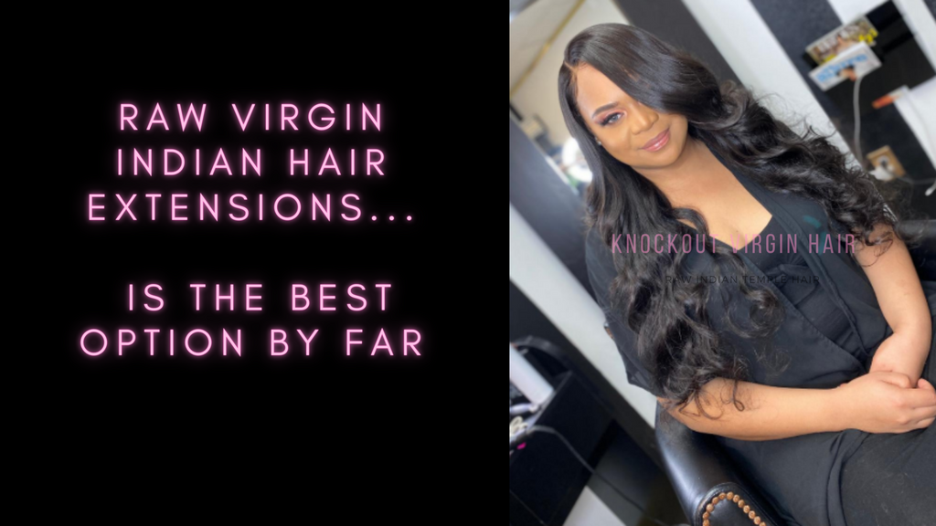 Why Raw Virgin Indian Hair Extensions Is the Best Option By Far